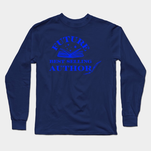 Future Best Selling Author Long Sleeve T-Shirt by hauntedgriffin